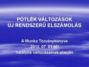 PTLK VLTOZSOK J RENDSZER ELSZMOLS A Munka Trvnyknyve