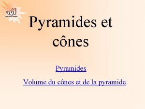 La Gomtrie Autrement Pyramides et cnes Pyramides Volume