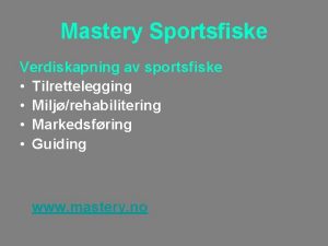 Mastery Sportsfiske Verdiskapning av sportsfiske Tilrettelegging Miljrehabilitering Markedsfring