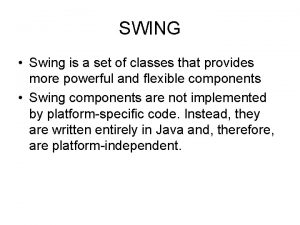 SWING Swing is a set of classes that
