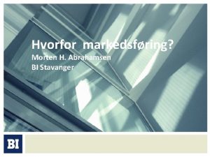 Hvorfor markedsfring Morten H Abrahamsen BI Stavanger Hvorfor