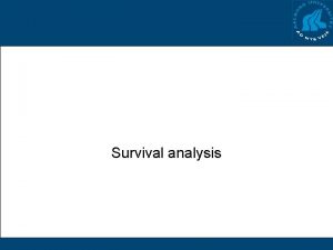 Survival analysis Problem Do patients survive longer after