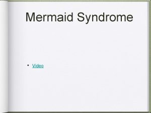 Mermaid Syndrome Video Mutations Any change in DNA