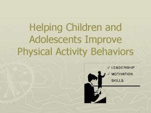 Helping Children and Adolescents Improve Physical Activity Behaviors