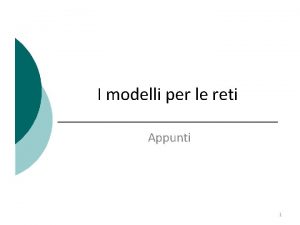 I modelli per le reti Appunti 1 Standard