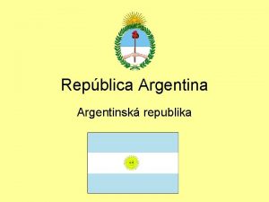 Repblica Argentinsk republika Obecn informace Rozloha 2 766