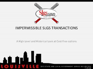 IMPERMISSIBLE SLGS TRANSACTIONS A High Level and Historical