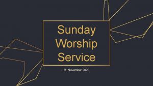 Sunday Worship Service 8 th November 2020 I