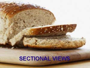 SECTIONAL VIEWS WHY SECTIONAL VIEWS SECTIONAL VIEWS HELP