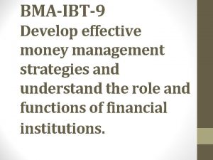 BMAIBT9 Develop effective money management strategies and understand