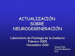 ACTUALIZACIN SOBRE NEURODEGENERACIN Laboratorio de Fisiologa de la