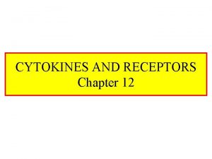 CYTOKINES AND RECEPTORS Chapter 12 What Is A