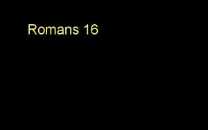 Romans 16 16 I commend to you our