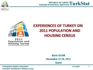 REPUBLIC OF TURKEY TURKISH STATISTICAL INSTITUTE Turk Stat