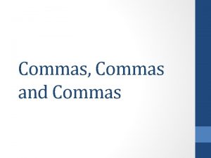 Commas Commas and Commas Rule 1 Use commas