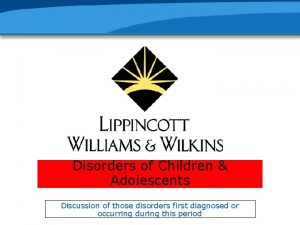 Disorders of Children Adolescents Discussion of those disorders