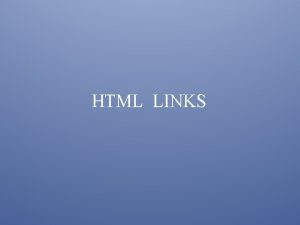 HTML LINKS CONTENTS HTML Links Syntax and Example