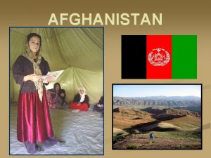 AFGHANISTAN Afghanistan Geography Located in Central Asia Bordered