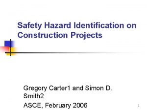 Safety Hazard Identification on Construction Projects Gregory Carter