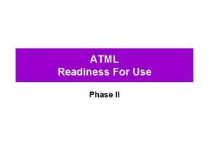 ATML Readiness For Use Phase II Phase II