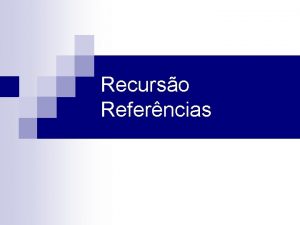 Recurso Referncias Valor inteiro fatorialinteiro x Incio inteiro