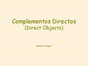 Complementos Directos Direct Objects Unidad 3 Etapa 3
