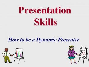 Presentation Skills How to be a Dynamic Presenter