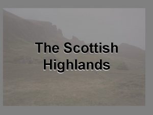 The Scottish Highlands The Scottishs Highlands The Highlands