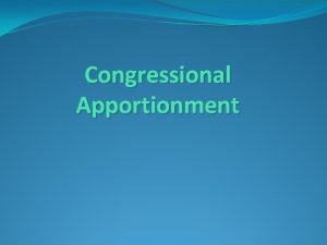 Congressional Apportionment Census and Reapportionment The Constitution directs