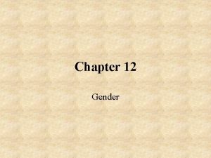 Chapter 12 Gender Sex Gender vs Sex Biological