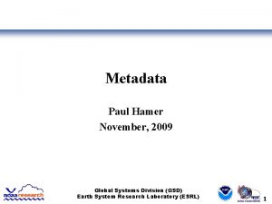 Metadata Paul Hamer November 2009 Global Systems Division