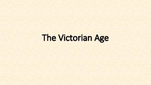 The Victorian Age The Victorian Age 1837 1901