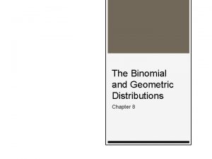 The Binomial and Geometric Distributions Chapter 8 8