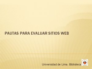 PAUTAS PARA EVALUAR SITIOS WEB Universidad de Lima