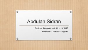 Abdulah Sidran Predmet Bosanski jezik XII 151617 Profesorica