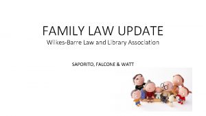 FAMILY LAW UPDATE WilkesBarre Law and Library Association