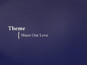 Theme Share Our Love Share Our Faith Share