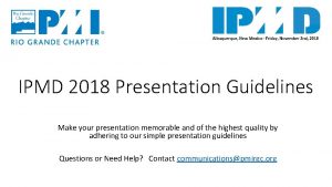 IPMD 2018 Presentation Guidelines Make your presentation memorable