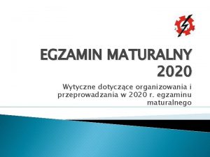 EGZAMIN MATURALNY 2020 Wytyczne dotyczce organizowania i przeprowadzania