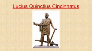 Lucius Quinctius Cincinnatus Sommaire Son histoire Quand apparait