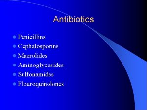 Antibiotics l Penicillins l Cephalosporins l Macrolides l