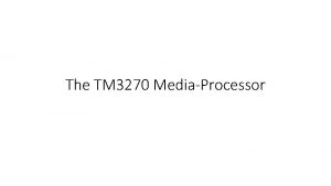 The TM 3270 MediaProcessor Introduction Design objective exploit