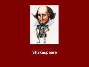 Shakespeare Intro to Shakespeare Who was Shakespeare What