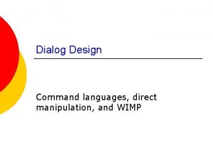 Dialog Design Command languages direct manipulation and WIMP