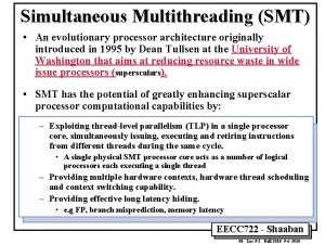 Simultaneous Multithreading SMT An evolutionary processor architecture originally
