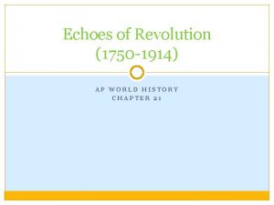 Echoes of Revolution 1750 1914 AP WORLD HISTORY