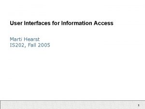 User Interfaces for Information Access Marti Hearst IS