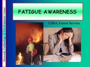 Missoula Technology Development Center FATIGUE AWARENESS USDA Forest