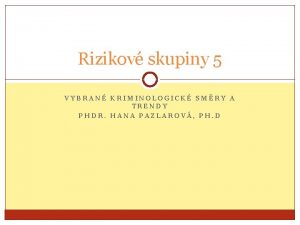 Rizikov skupiny 5 VYBRAN KRIMINOLOGICK SMRY A TRENDY