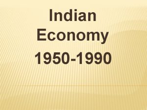 Indian Economy 1950 1990 CURRICULUM 2017 A brief